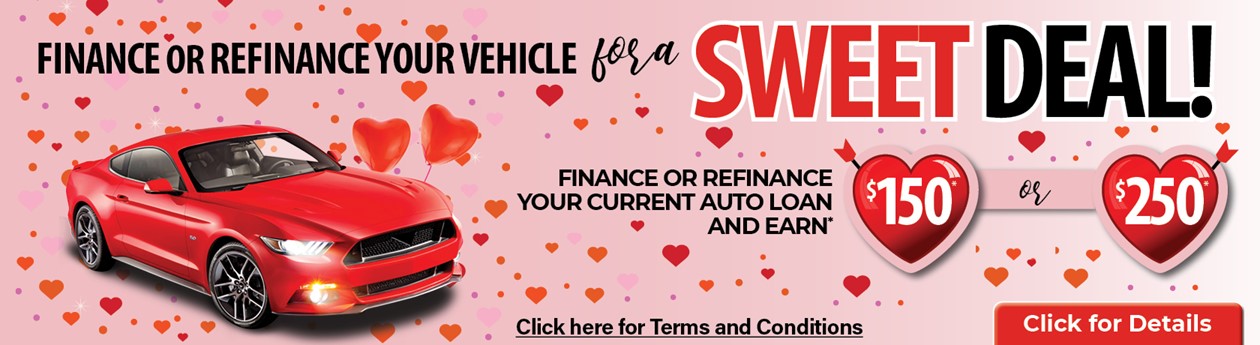 FINANCE OF REFINANCE YOUR VEHICLE FOR A SWEET DEAL!
Finance or Refinance your current auto loan and earn* $150* OR $250*
*Click for details and disclosure.